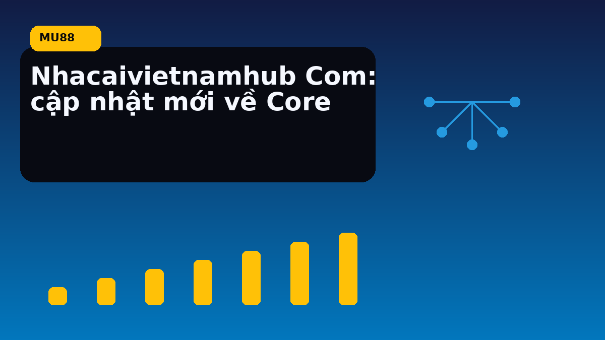 Nhacaivietnamhub Com: cập nhật mới về Core